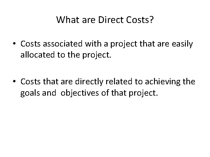 What are Direct Costs? • Costs associated with a project that are easily allocated