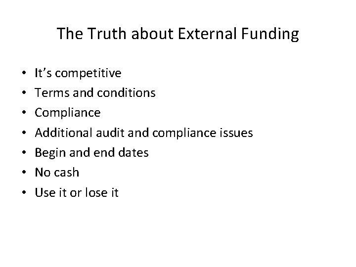 The Truth about External Funding • • It’s competitive Terms and conditions Compliance Additional