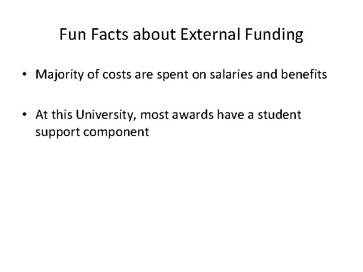 Fun Facts about External Funding • Majority of costs are spent on salaries and