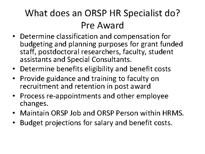 What does an ORSP HR Specialist do? Pre Award • Determine classification and compensation