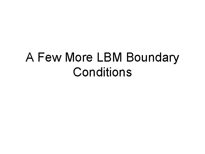 A Few More LBM Boundary Conditions 