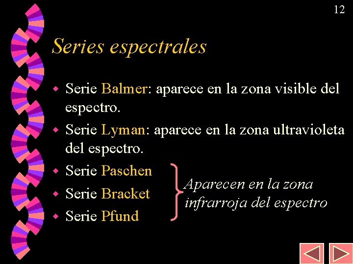 12 Series espectrales w w w Serie Balmer: aparece en la zona visible del