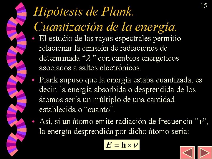 Hipótesis de Plank. Cuantización de la energía. 15 El estudio de las rayas espectrales