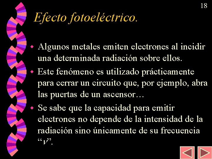 18 Efecto fotoeléctrico. Algunos metales emiten electrones al incidir una determinada radiación sobre ellos.