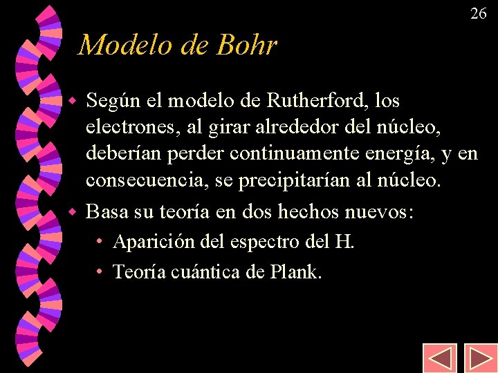 26 Modelo de Bohr Según el modelo de Rutherford, los electrones, al girar alrededor