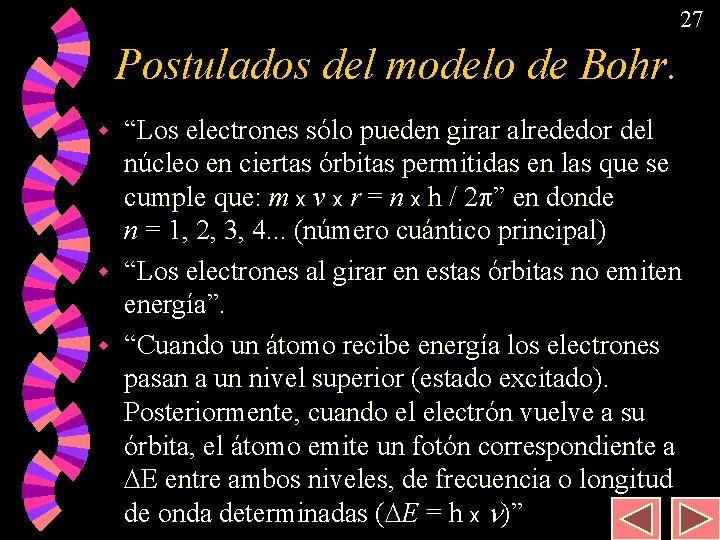 27 Postulados del modelo de Bohr. “Los electrones sólo pueden girar alrededor del núcleo