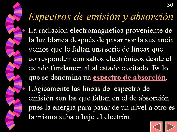 30 Espectros de emisión y absorción La radiación electromagnética proveniente de la luz blanca