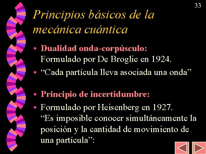 Principios básicos de la mecánica cuántica 33 Dualidad onda-corpúsculo: Formulado por De Broglie en