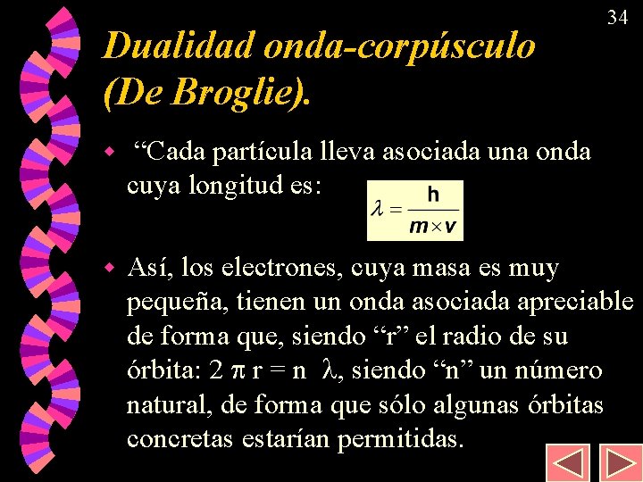 Dualidad onda-corpúsculo (De Broglie). 34 w “Cada partícula lleva asociada una onda cuya longitud