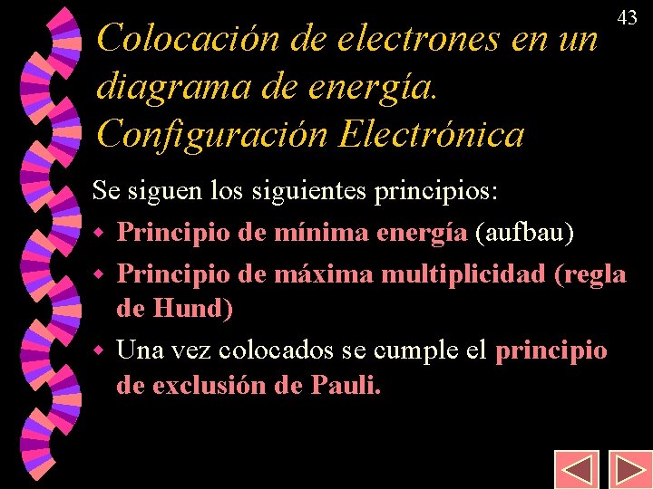 Colocación de electrones en un diagrama de energía. Configuración Electrónica 43 Se siguen los