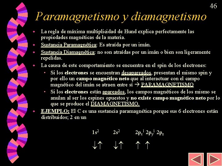 Paramagnetismo y diamagnetismo 46 La regla de máxima multiplicidad de Hund explica perfectamente las