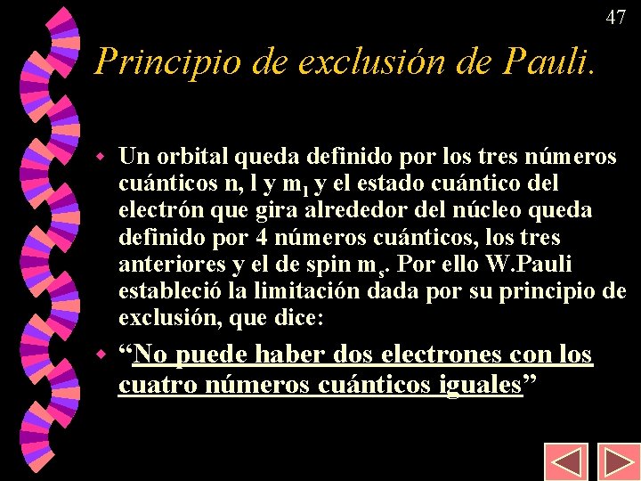 47 Principio de exclusión de Pauli. w Un orbital queda definido por los tres