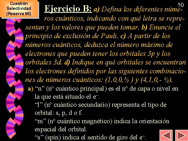 Cuestión Selectividad (Reserva 96) 50 Ejercicio B: a) Defina los diferentes núme- ros cuánticos,