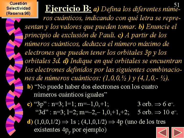 Cuestión Selectividad (Reserva 96) 51 Ejercicio B: a) Defina los diferentes núme- ros cuánticos,