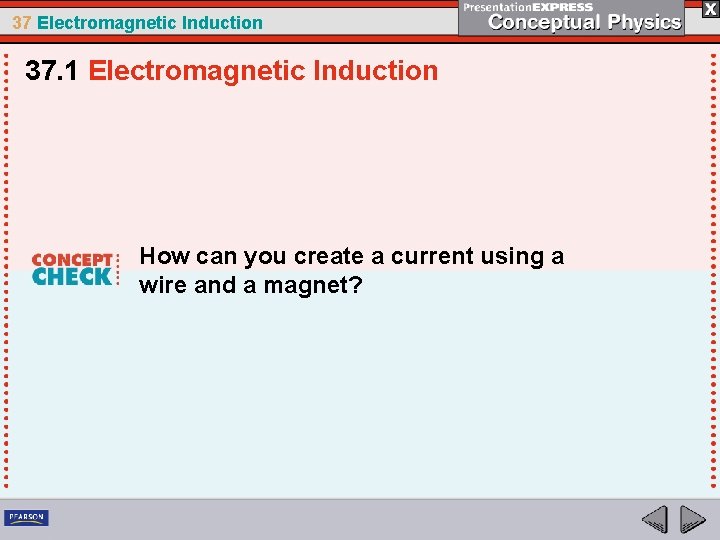 37 Electromagnetic Induction 37. 1 Electromagnetic Induction How can you create a current using