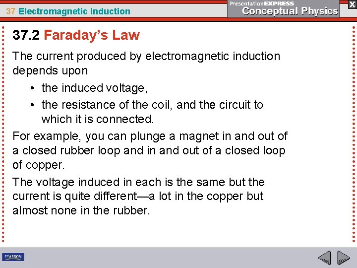 37 Electromagnetic Induction 37. 2 Faraday’s Law The current produced by electromagnetic induction depends