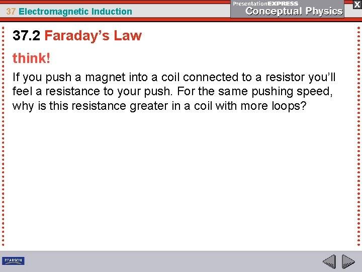 37 Electromagnetic Induction 37. 2 Faraday’s Law think! If you push a magnet into