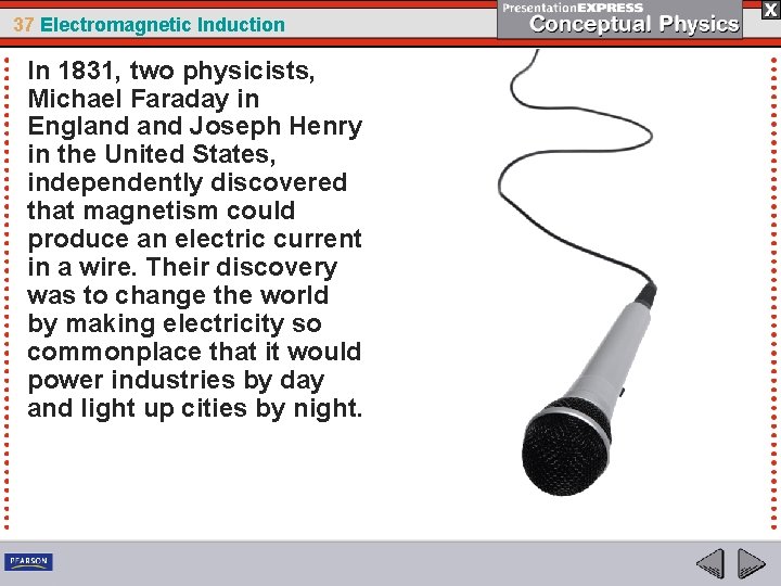 37 Electromagnetic Induction In 1831, two physicists, Michael Faraday in England Joseph Henry in