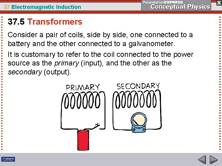37 Electromagnetic Induction 37. 5 Transformers Consider a pair of coils, side by side,