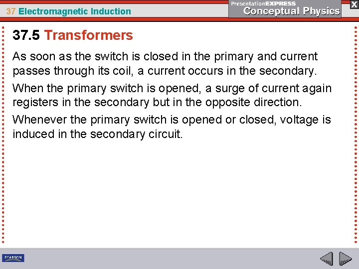 37 Electromagnetic Induction 37. 5 Transformers As soon as the switch is closed in