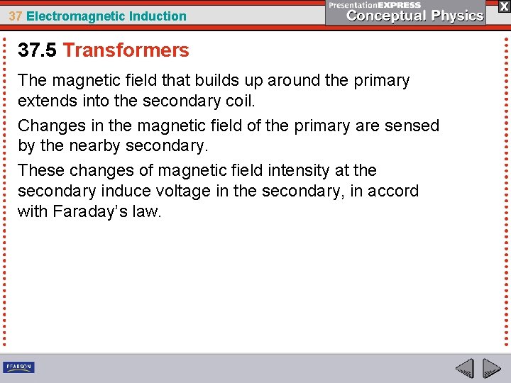 37 Electromagnetic Induction 37. 5 Transformers The magnetic field that builds up around the