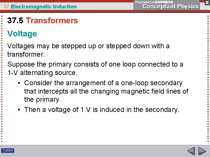 37 Electromagnetic Induction 37. 5 Transformers Voltages may be stepped up or stepped down