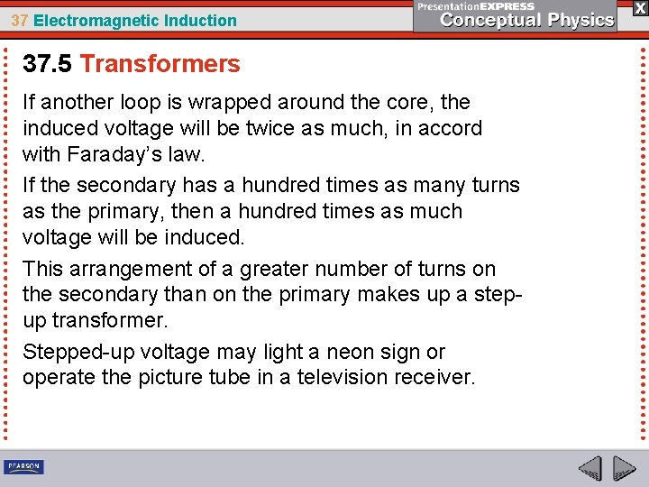 37 Electromagnetic Induction 37. 5 Transformers If another loop is wrapped around the core,