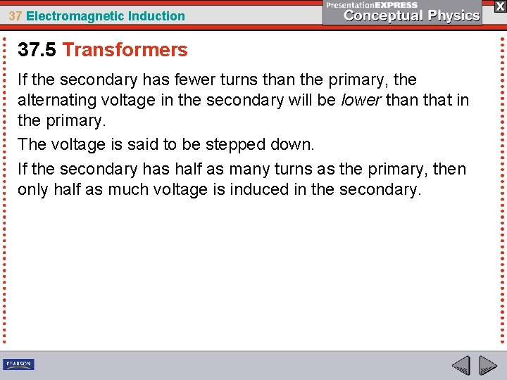 37 Electromagnetic Induction 37. 5 Transformers If the secondary has fewer turns than the