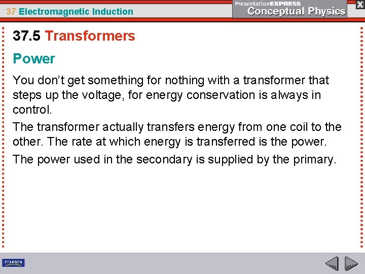 37 Electromagnetic Induction 37. 5 Transformers Power You don’t get something for nothing with