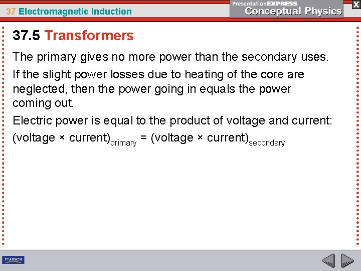 37 Electromagnetic Induction 37. 5 Transformers The primary gives no more power than the