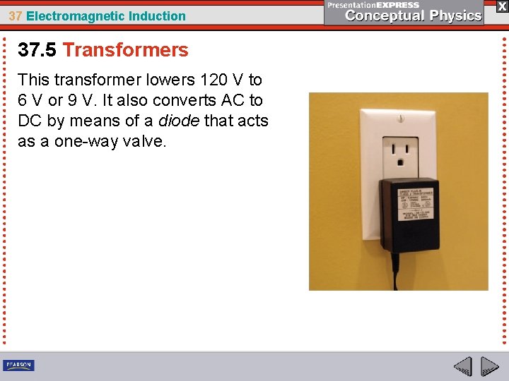 37 Electromagnetic Induction 37. 5 Transformers This transformer lowers 120 V to 6 V