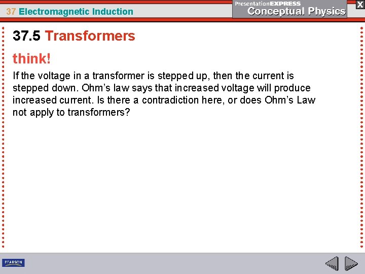 37 Electromagnetic Induction 37. 5 Transformers think! If the voltage in a transformer is