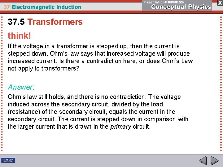 37 Electromagnetic Induction 37. 5 Transformers think! If the voltage in a transformer is