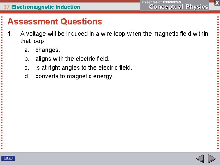 37 Electromagnetic Induction Assessment Questions 1. A voltage will be induced in a wire