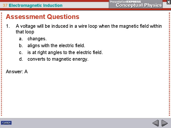37 Electromagnetic Induction Assessment Questions 1. A voltage will be induced in a wire
