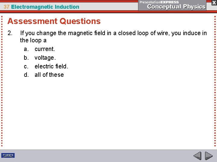 37 Electromagnetic Induction Assessment Questions 2. If you change the magnetic field in a