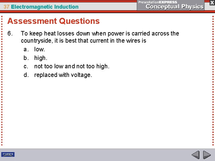37 Electromagnetic Induction Assessment Questions 6. To keep heat losses down when power is