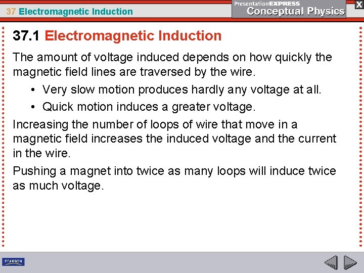 37 Electromagnetic Induction 37. 1 Electromagnetic Induction The amount of voltage induced depends on