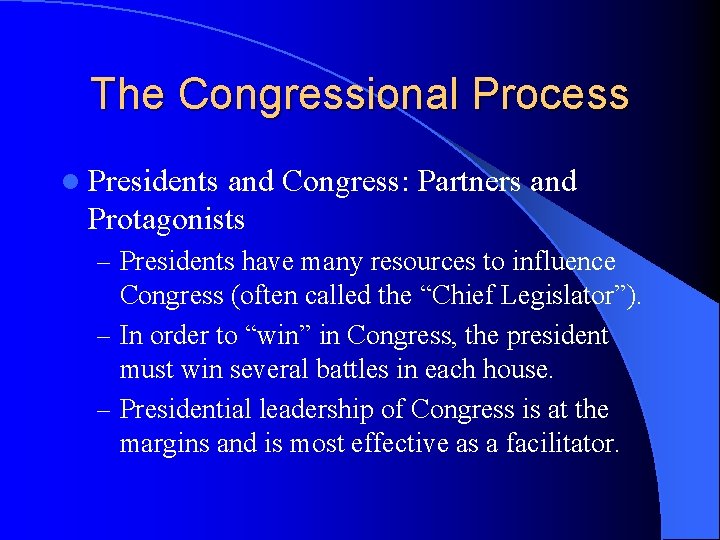 The Congressional Process l Presidents and Congress: Partners and Protagonists – Presidents have many