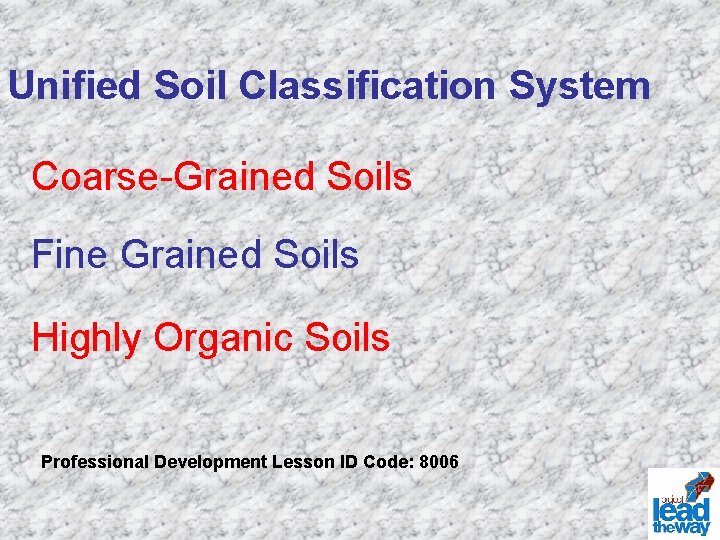 Unified Soil Classification System Coarse-Grained Soils Fine Grained Soils Highly Organic Soils Professional Development