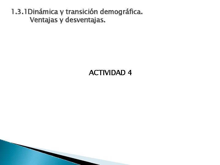 1. 3. 1 Dinámica y transición demográfica. Ventajas y desventajas. ACTIVIDAD 4 