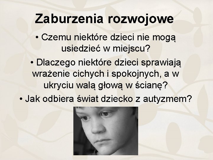 Zaburzenia rozwojowe • Czemu niektóre dzieci nie mogą usiedzieć w miejscu? • Dlaczego niektóre
