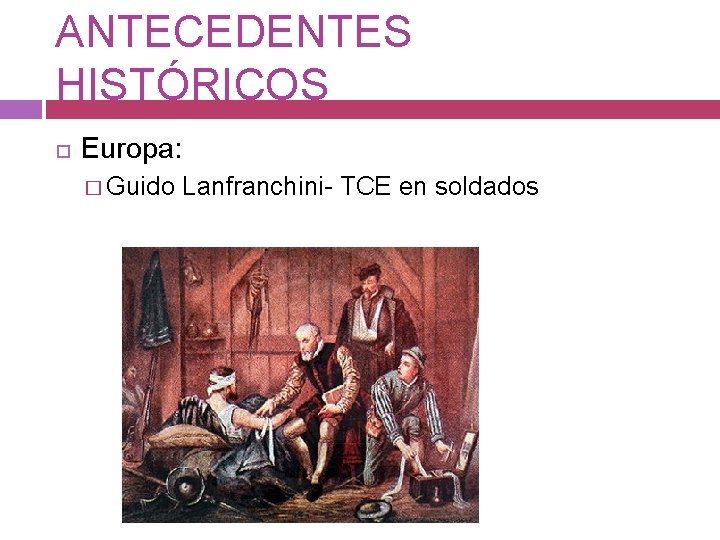 ANTECEDENTES HISTÓRICOS Europa: � Guido Lanfranchini- TCE en soldados 