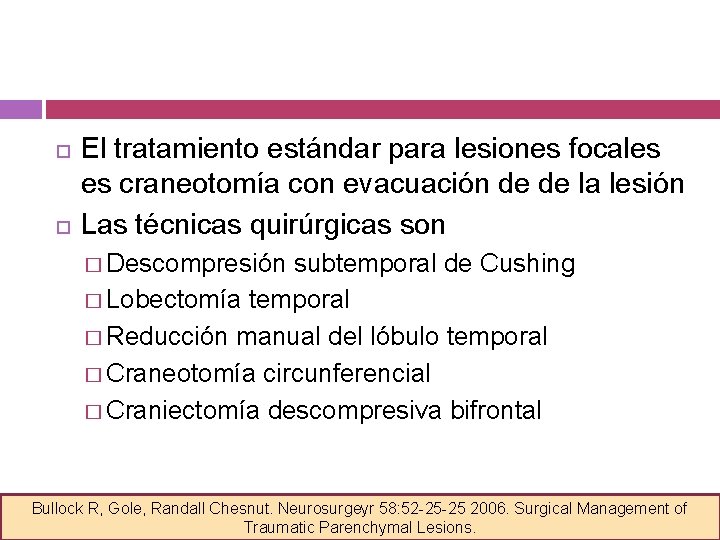  El tratamiento estándar para lesiones focales es craneotomía con evacuación de de la