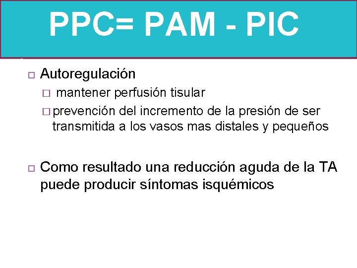 PPC= PAM - PIC Autoregulación � mantener perfusión tisular � prevención del incremento de