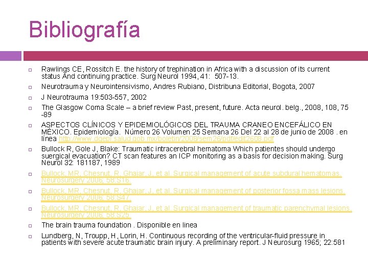 Bibliografía Rawlings CE, Rossitch E. the history of trephination in Africa with a discussion