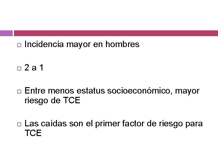  Incidencia mayor en hombres 2 a 1 Entre menos estatus socioeconómico, mayor riesgo