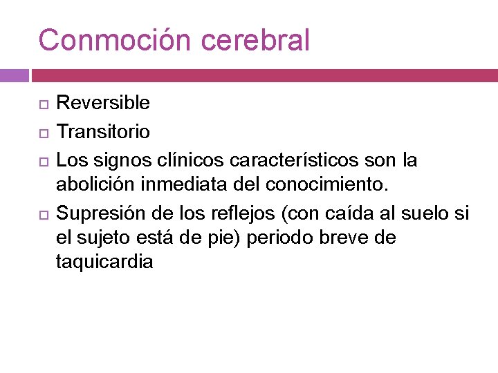 Conmoción cerebral Reversible Transitorio Los signos clínicos característicos son la abolición inmediata del conocimiento.