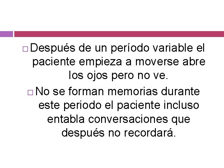 Después de un período variable el paciente empieza a moverse abre los ojos pero