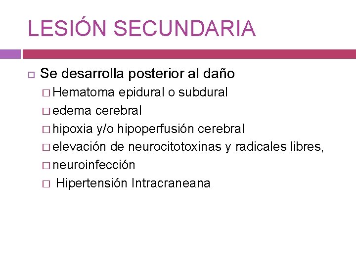 LESIÓN SECUNDARIA Se desarrolla posterior al daño � Hematoma epidural o subdural � edema
